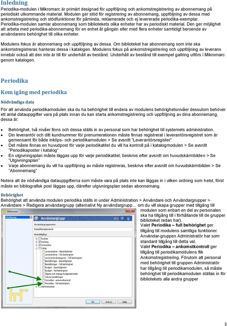 Periodika-modulen samlar abonnemang som bibliotekets olika enheter har av periodiskt material.