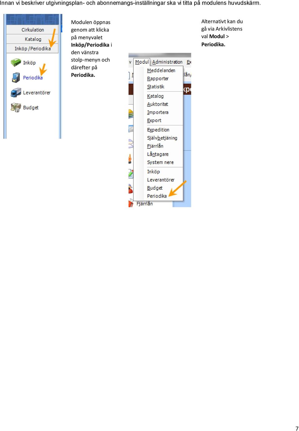 Modulen öppnas genom att klicka på menyvalet Inköp/Periodika i den
