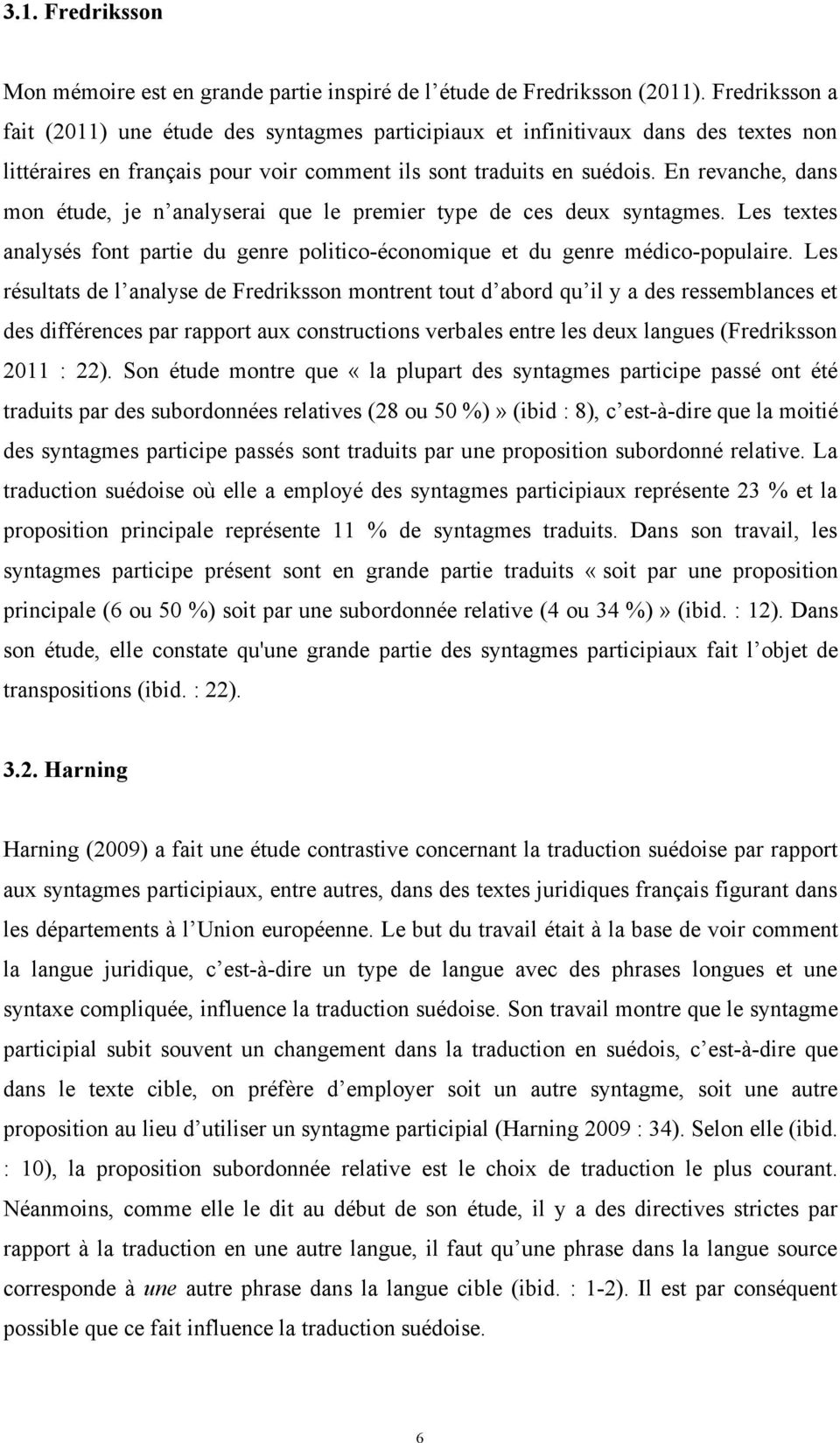 En revanche, dans mon étude, je n analyserai que le premier type de ces deux syntagmes. Les textes analysés font partie du genre politico-économique et du genre médico-populaire.