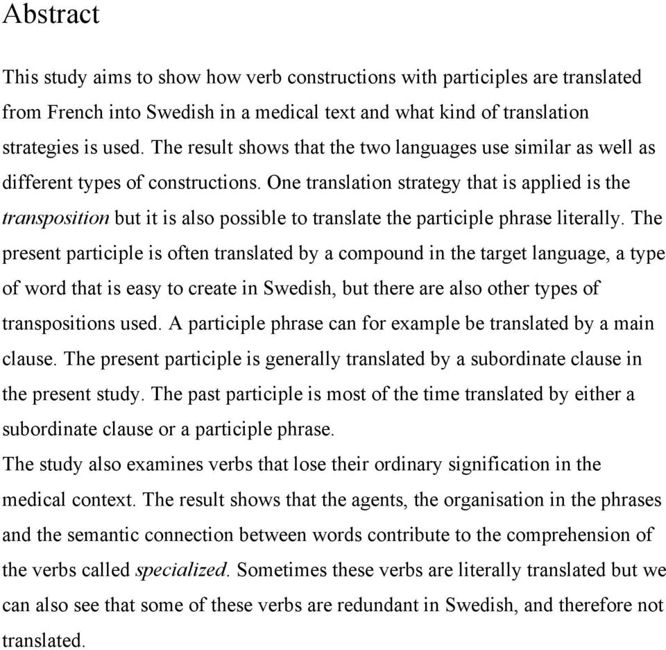 One translation strategy that is applied is the transposition but it is also possible to translate the participle phrase literally.