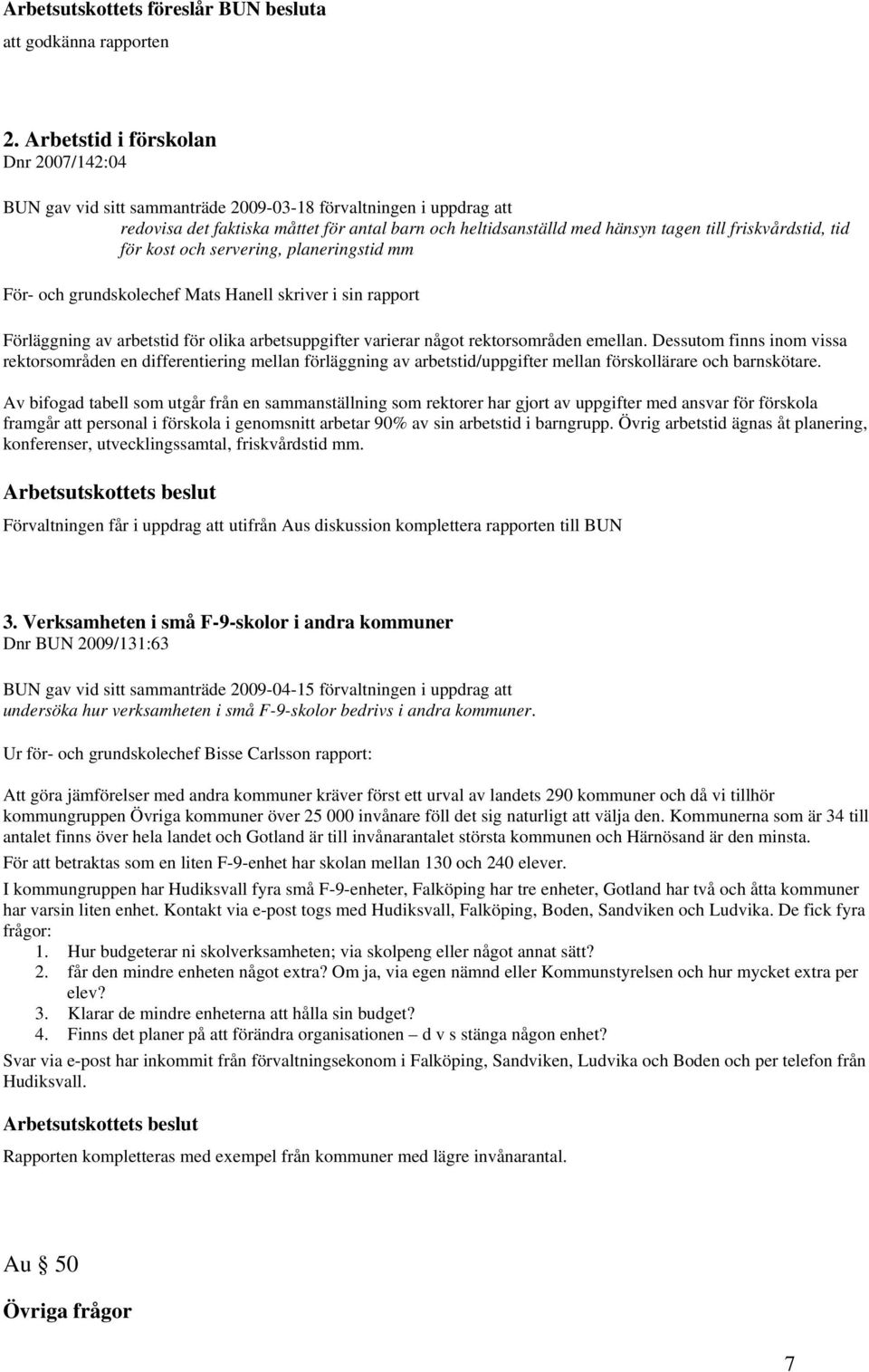 friskvårdstid, tid för kost och servering, planeringstid mm För- och grundskolechef Mats Hanell skriver i sin rapport Förläggning av arbetstid för olika arbetsuppgifter varierar något rektorsområden