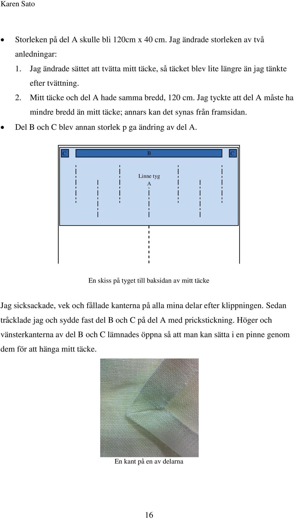 Del B och C blev annan storlek p ga ändring av del A.