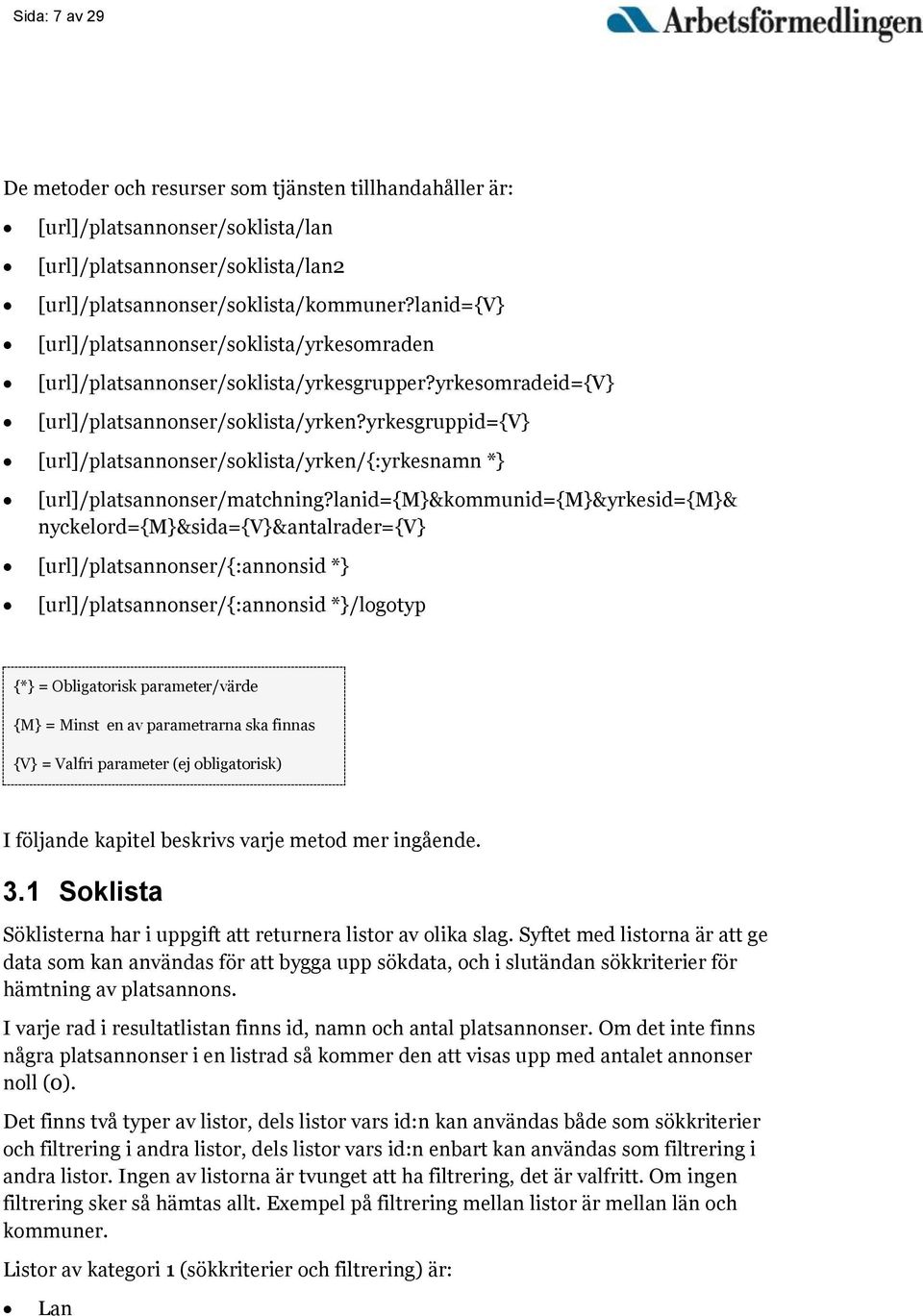 yrkesgruppid={v} [url]/platsannonser/soklista/yrken/{:yrkesnamn *} [url]/platsannonser/matchning?