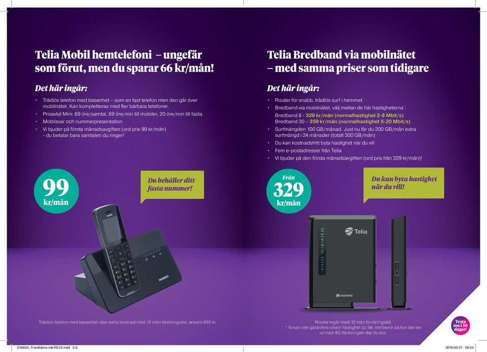 telefon med basenhet som en fast telefon men den går över mobilnätet. Kan kompletteras med fler bärbara telefoner.