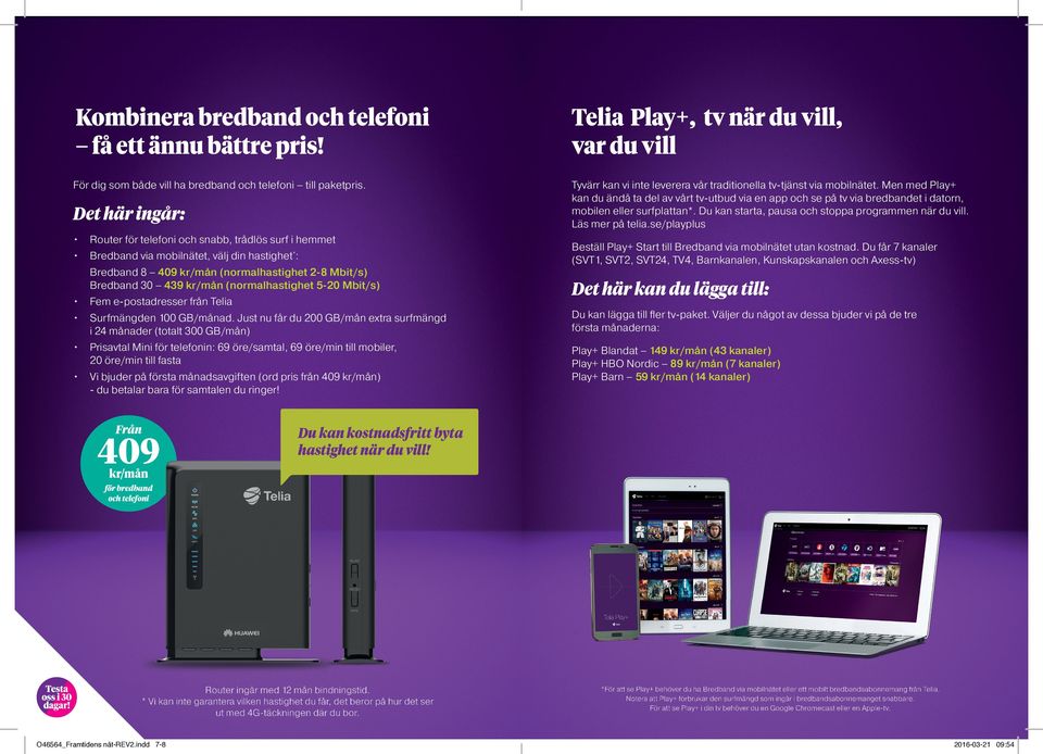 Du kan starta, pausa och stoppa programmen när du vill. Läs mer på telia.