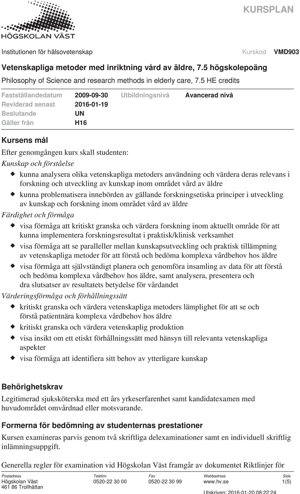 förmåga att kritiskt granska och värdera forskning inom aktuellt område för att kunna implementera forskningsresultat i praktisk/klinisk verksamhet visa förmåga att se paralleller mellan