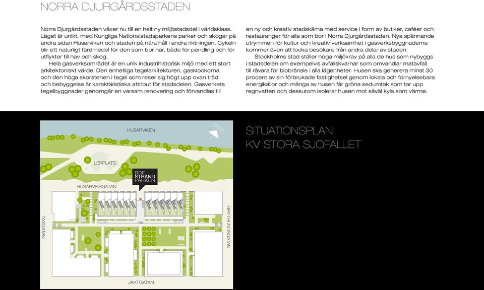 Cykeln blir ett naturligt färdmedel för den som bor här, både för pendling och för utflykter till hav och skog.