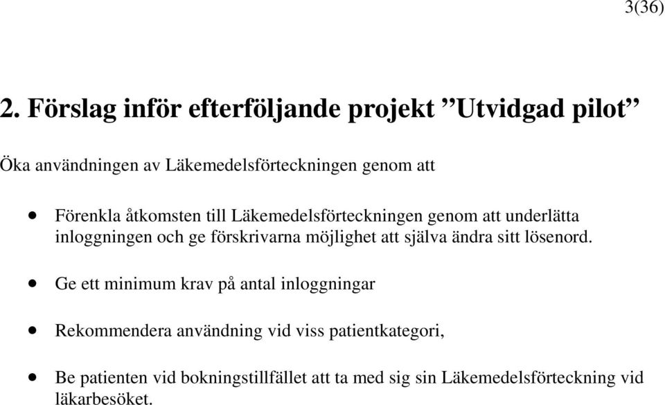 Förenkla åtkomsten till Läkemedelsförteckningen genom att underlätta inloggningen och ge förskrivarna