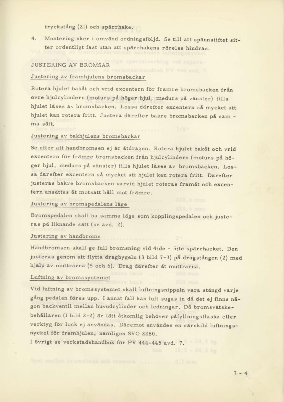 hju-let ltses av brornsbacken. Lossa dairefter excedtern se mycket att hjulet kan rotera fritt. Justera dttrefter bakre bromsbacken pt saln - rna s6tt.