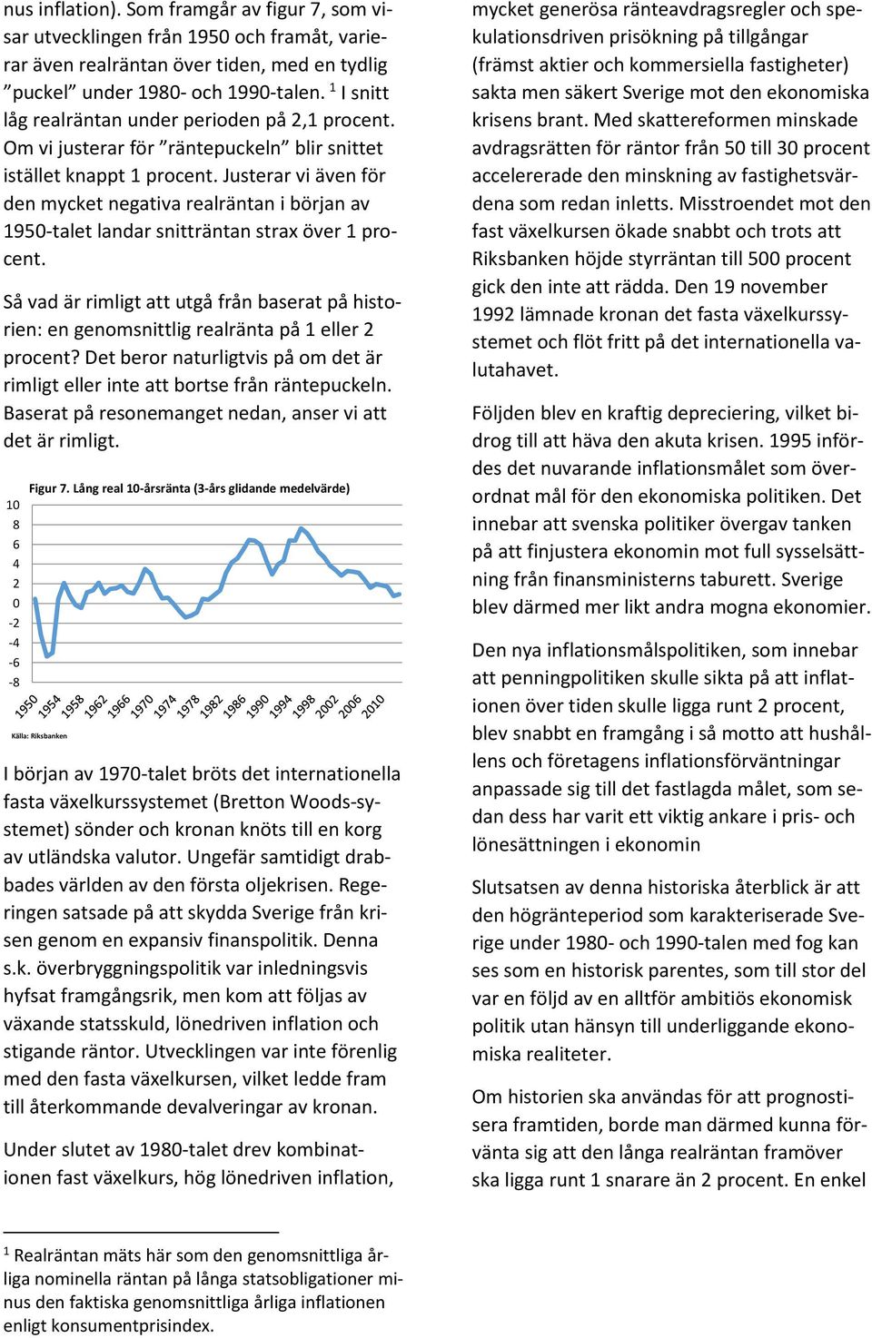 Justerar vi även för den mycket negativa realräntan i början av 1950-talet landar snitträntan strax över 1 procent.