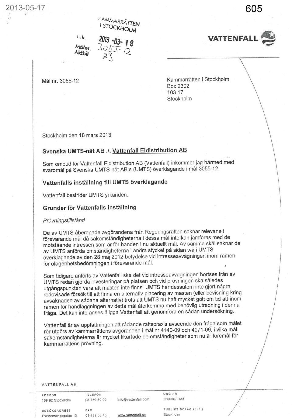 Grunder för Vattenfalls inställning Prövningstillstånd De av UMTS åberopade avgörandena från Regeringsrätten saknar relevans i förevarande mål då sakomständigheterna i dessa mål inte kan jämföras med