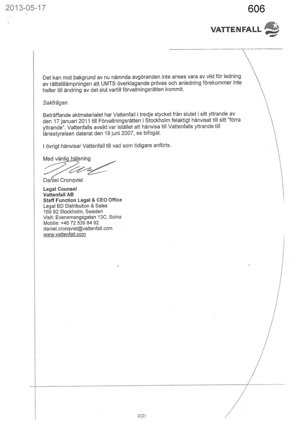 Sakfrågan Beträffande aktmaterialet har Vattenfall i tredje stycket från slutet i sitt yttrande av den 17 januari 2011 till Förvaltningsrätten i Stockholm felaktigt hänvisat till sitt "förra