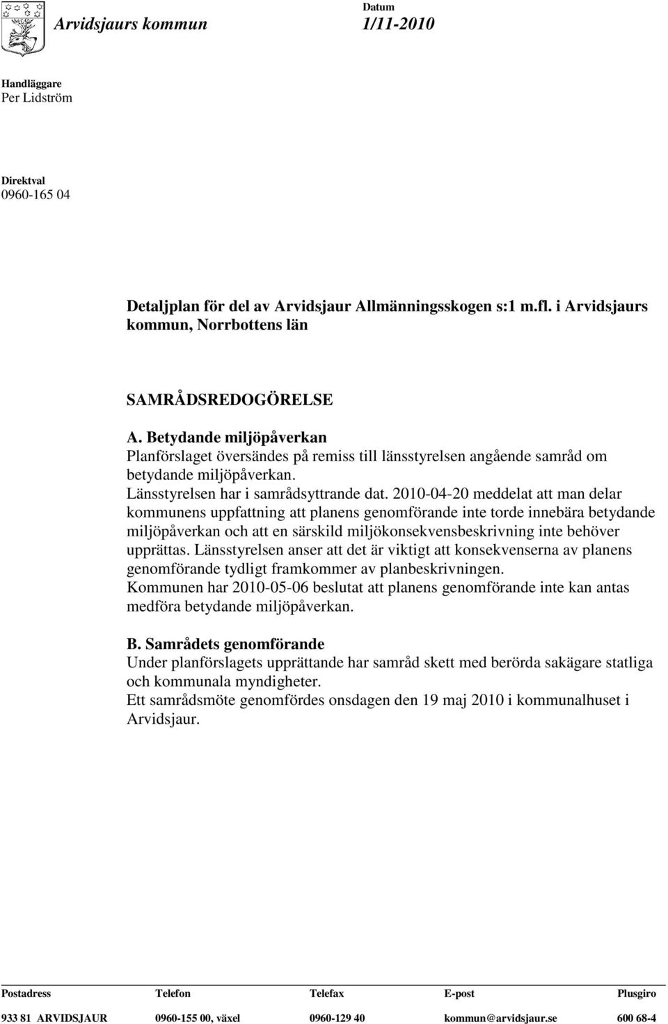 Länsstyrelsen har i samrådsyttrande dat.