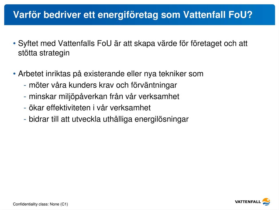 inriktas på existerande eller nya tekniker som - möter våra kunders krav och förväntningar -