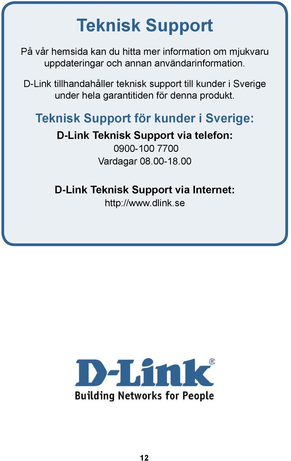 D-Link tillhandahåller teknisk support till kunder i Sverige under hela garantitiden för denna