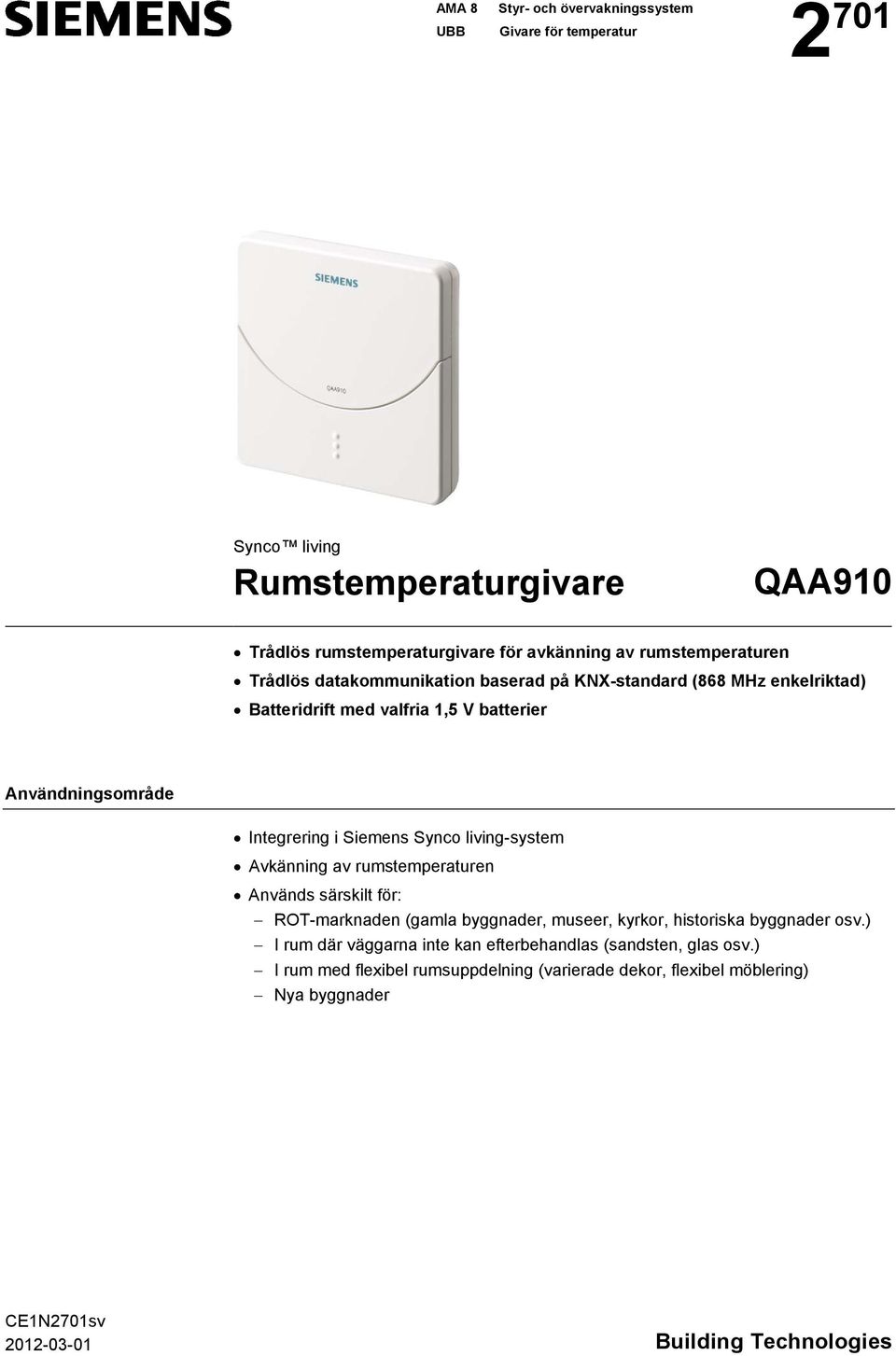 Siemens Synco living-system Avkänning av rumstemperaturen Används särskilt för: ROT-marknaden (gamla byggnader, museer, kyrkor, historiska byggnader osv.