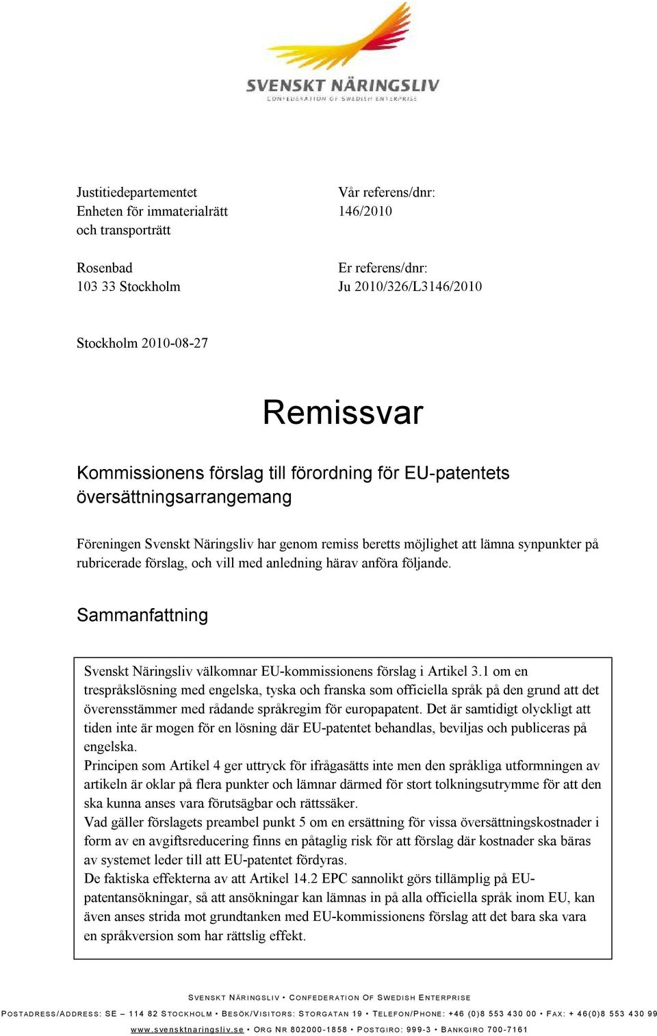 med anledning härav anföra följande. Sammanfattning Svenskt Näringsliv välkomnar EU-kommissionens förslag i Artikel 3.