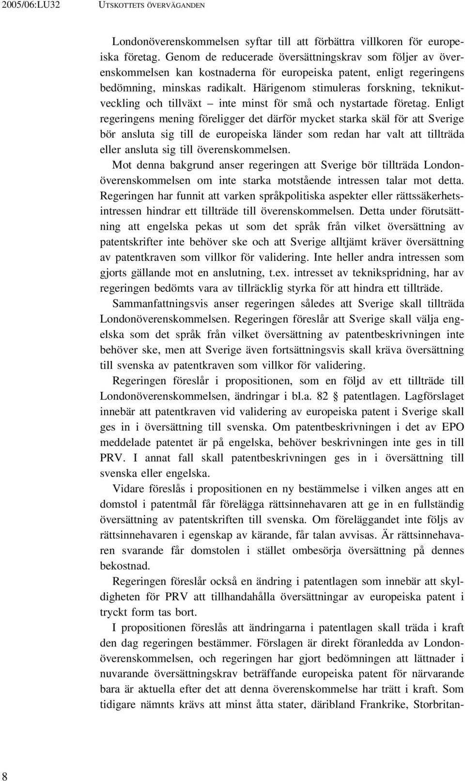 Härigenom stimuleras forskning, teknikutveckling och tillväxt inte minst för små och nystartade företag.