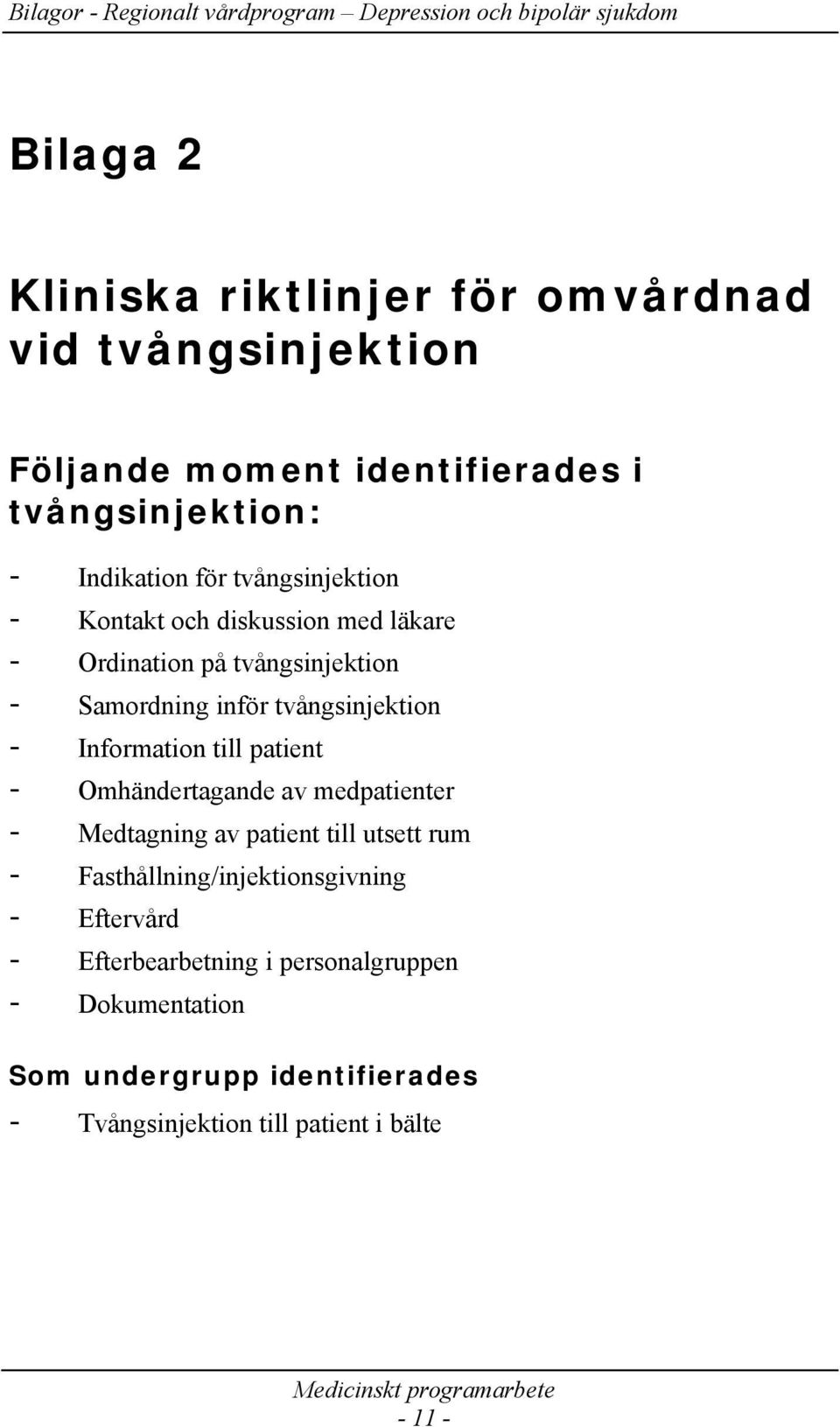 Information till patient - Omhändertagande av medpatienter - Medtagning av patient till utsett rum -