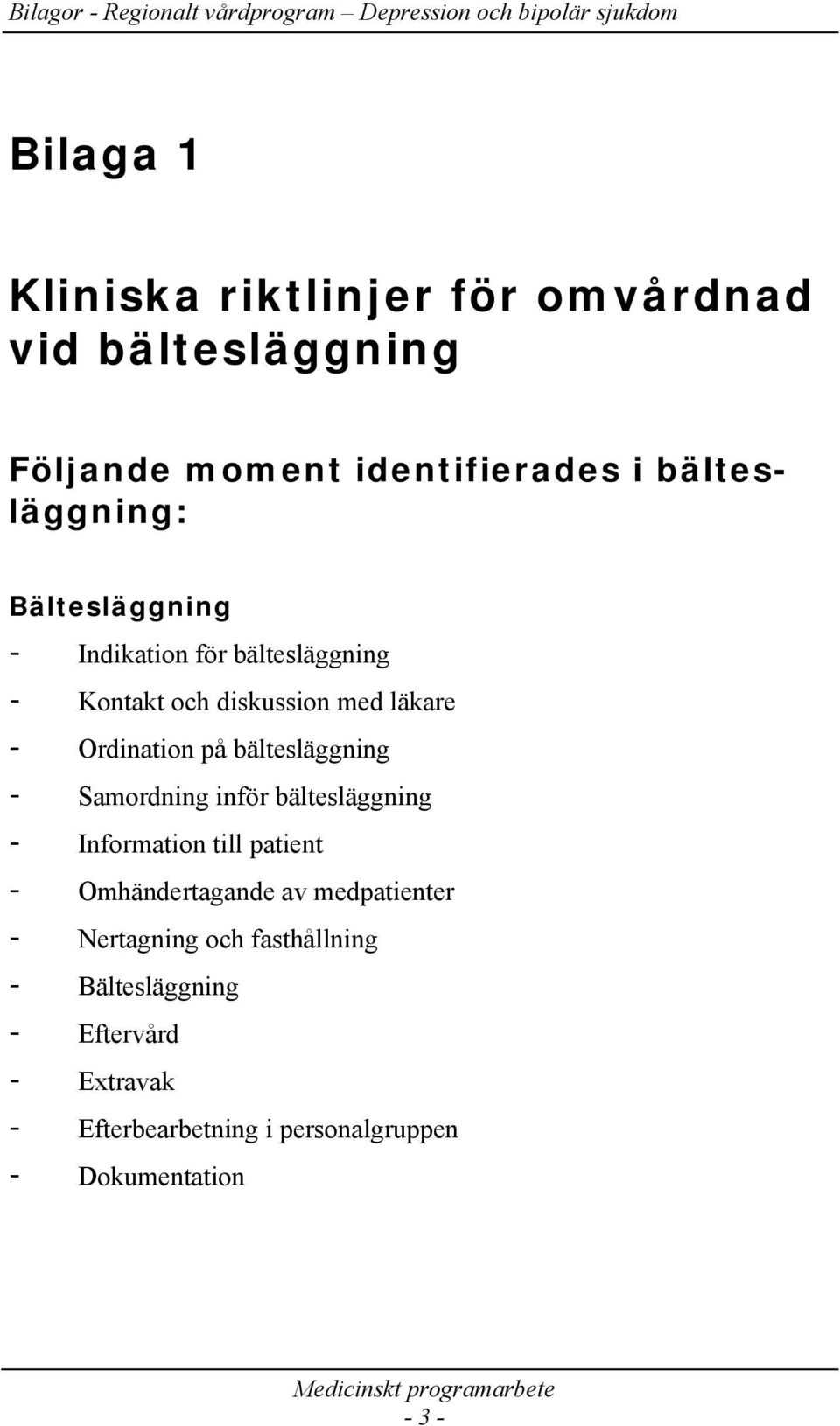 bältesläggning - Samordning inför bältesläggning - Information till patient - Omhändertagande av medpatienter -