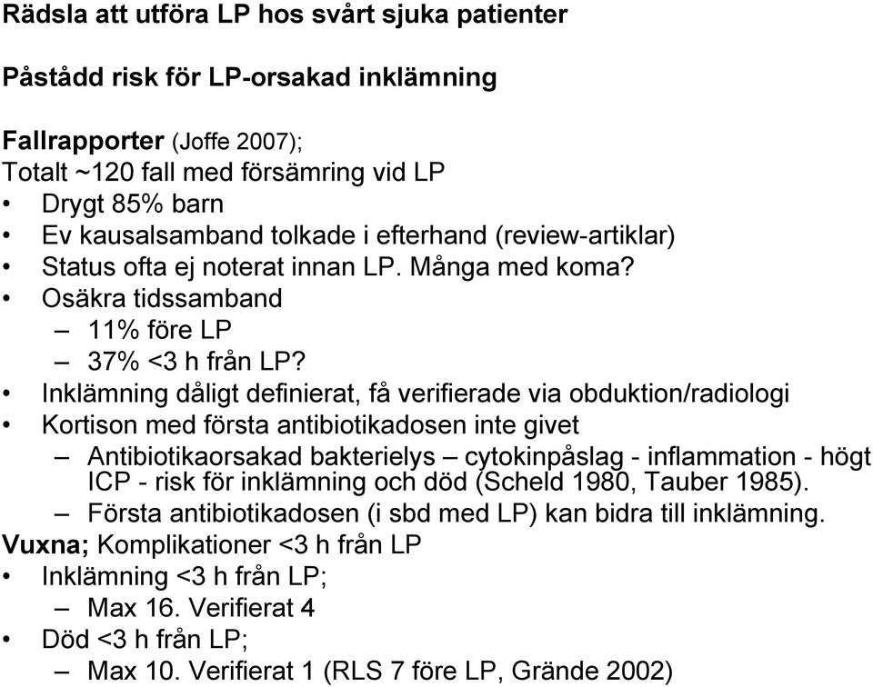 Inklämning dåligt definierat, få verifierade via obduktion/radiologi Kortison med första antibiotikadosen inte givet Antibiotikaorsakad bakterielys cytokinpåslag - inflammation - högt ICP - risk