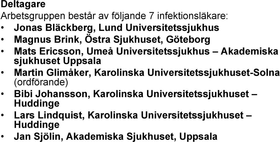 Martin Glimåker, Karolinska Universitetssjukhuset-Solna (ordförande) Bibi Johansson, Karolinska