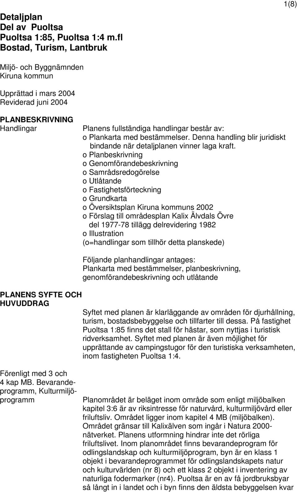 bestämmelser. Denna handling blir juridiskt bindande när detaljplanen vinner laga kraft.