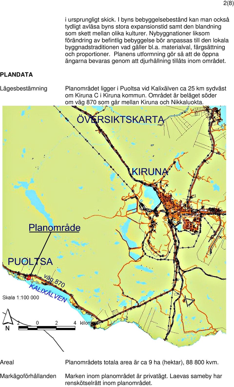 Planens utformning gör så att de öppna ängarna bevaras genom att djurhållning tillåts inom området.