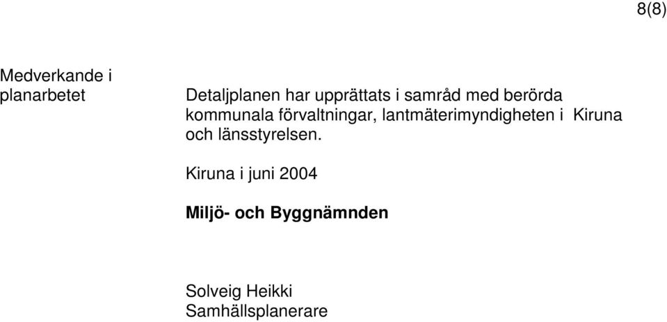 lantmäterimyndigheten i Kiruna och länsstyrelsen.
