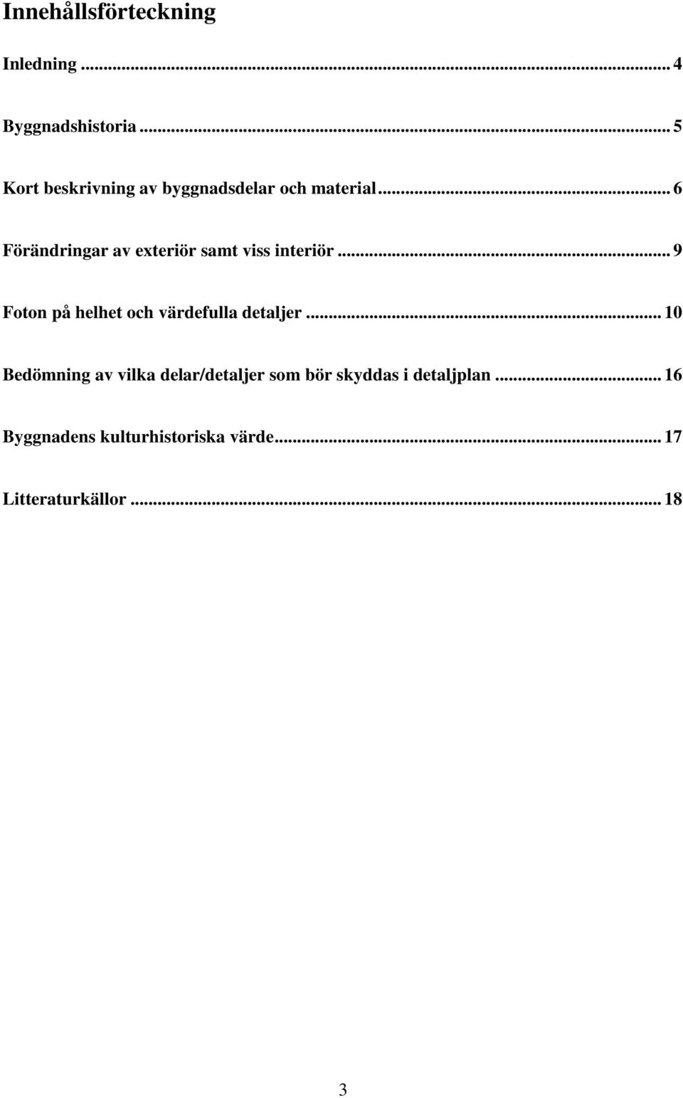 .. 6 Förändringar av exteriör samt viss interiör.