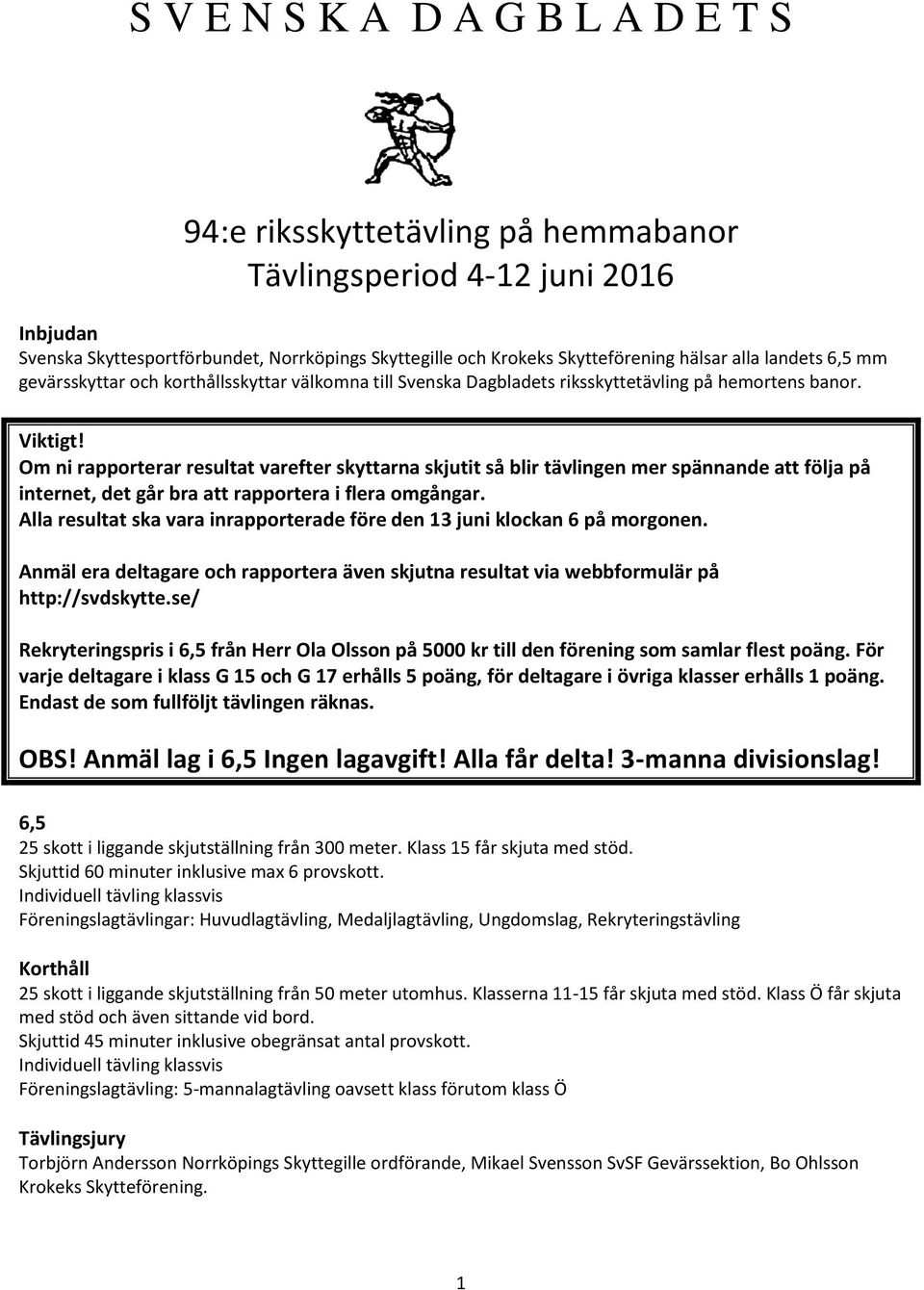 Om ni rapporterar resultat varefter skyttarna skjutit så blir tävlingen mer spännande att följa på internet, det går bra att rapportera i flera omgångar.