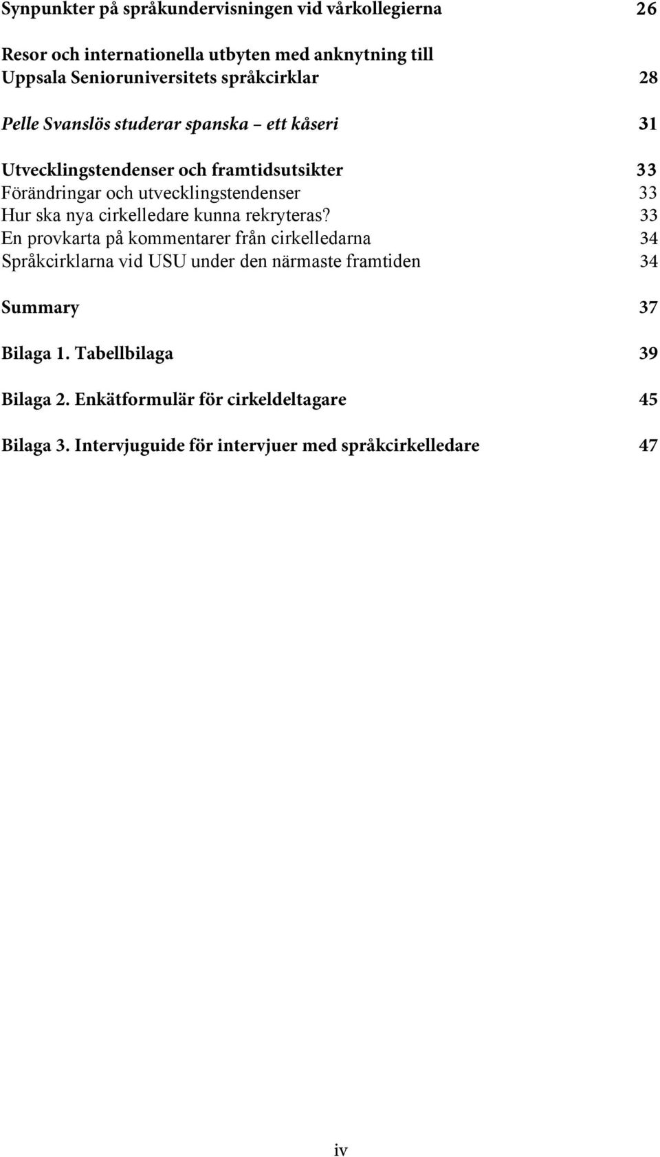 33 Hur ska nya cirkelledare kunna rekryteras?