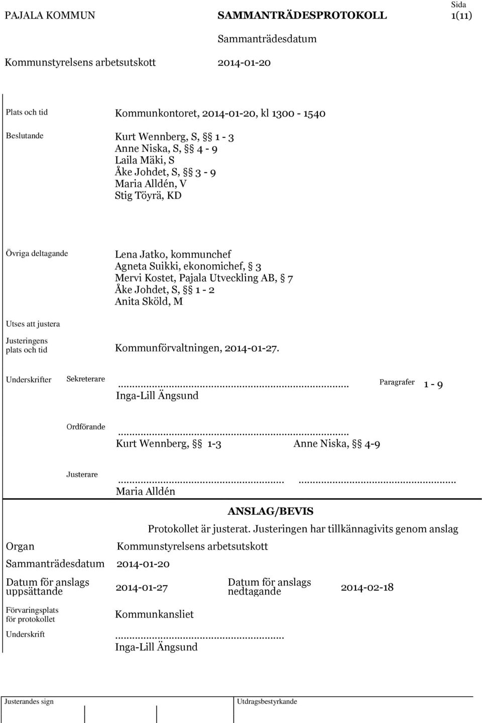 Kommunförvaltningen, 2014-01-27. Underskrifter Sekreterare... Paragrafer 1-9 Inga-Lill Ängsund Ordförande... Kurt Wennberg, 1-3 Anne Niska, 4-9 Justerare.