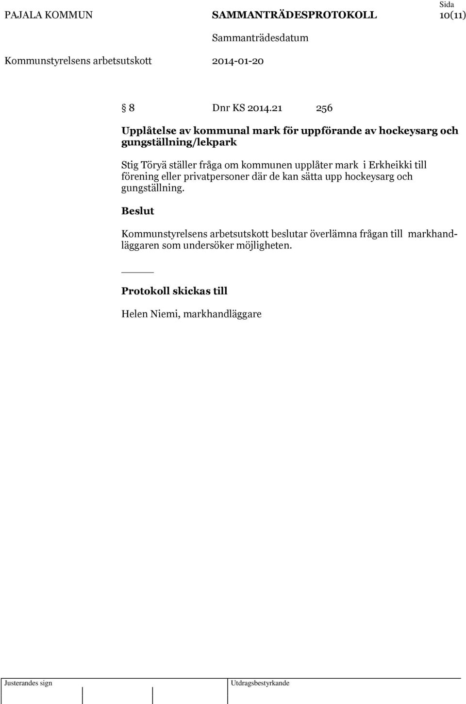 fråga om kommunen upplåter mark i Erkheikki till förening eller privatpersoner där de kan sätta upp hockeysarg