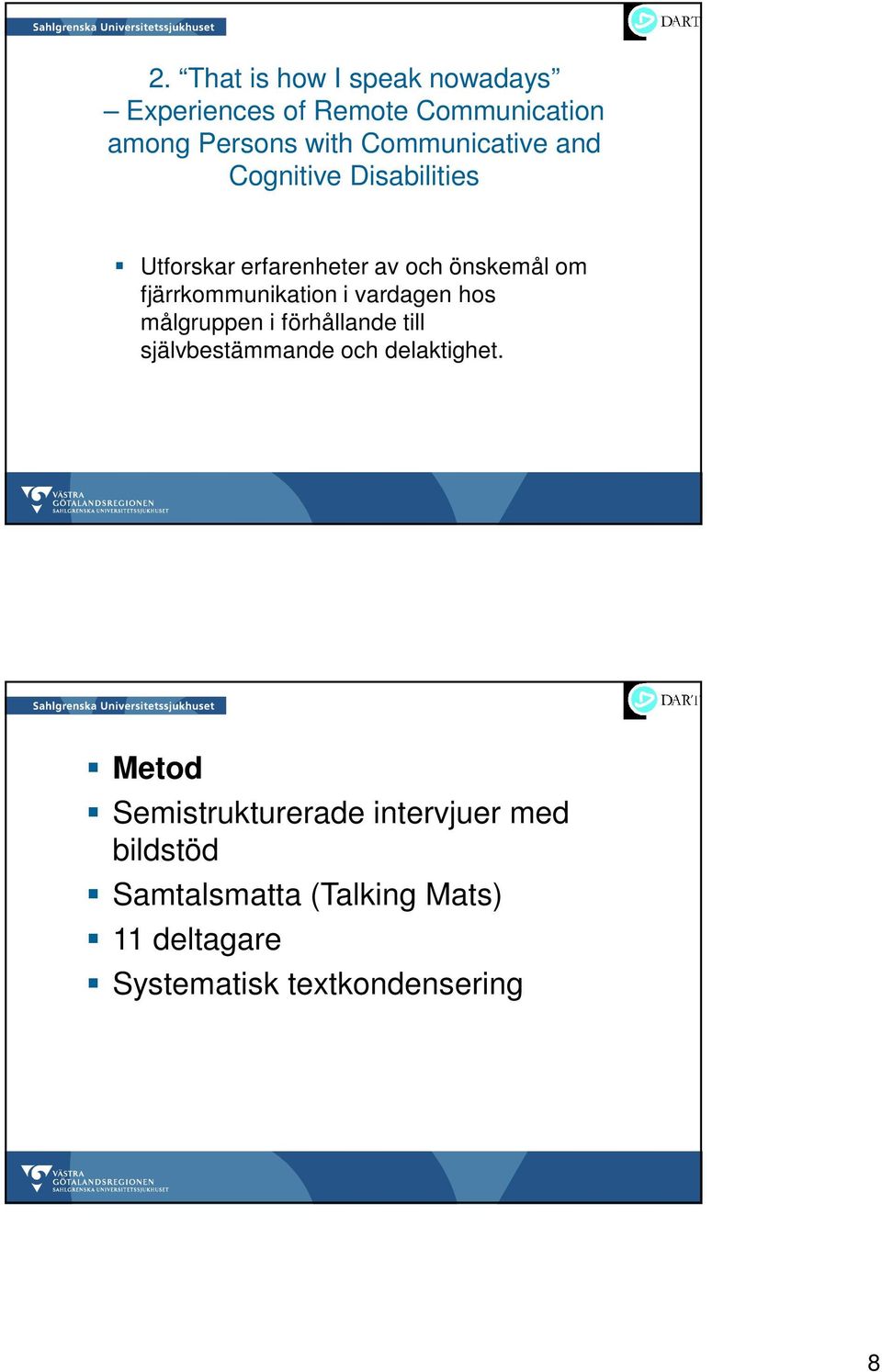 fjärrkommunikation i vardagen hos målgruppen i förhållande till självbestämmande och delaktighet.