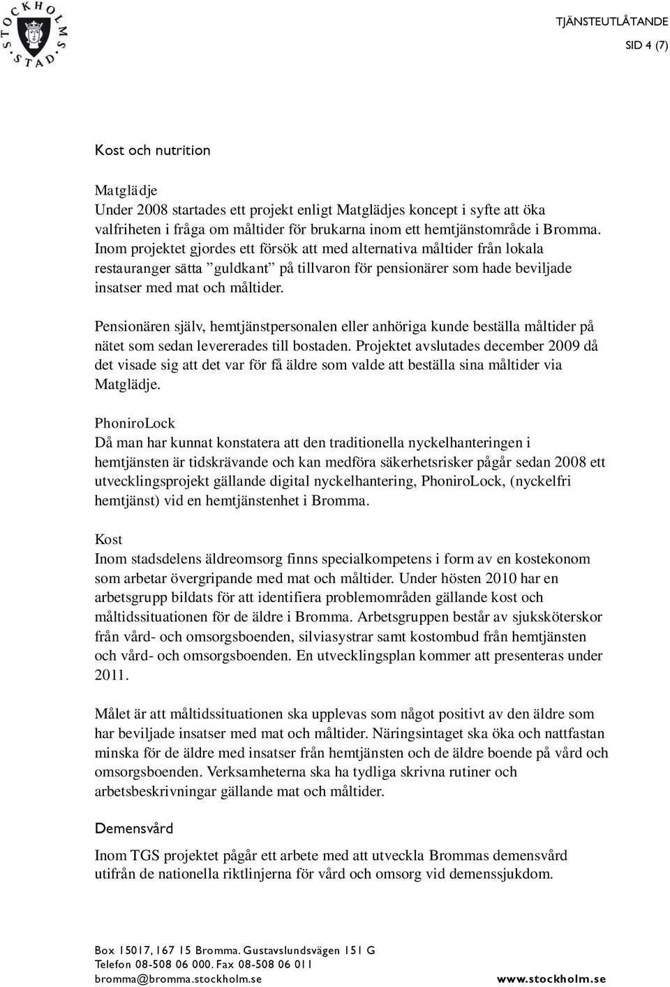 Pensionären själv, hemtjänstpersonalen eller anhöriga kunde beställa måltider på nätet som sedan levererades till bostaden.