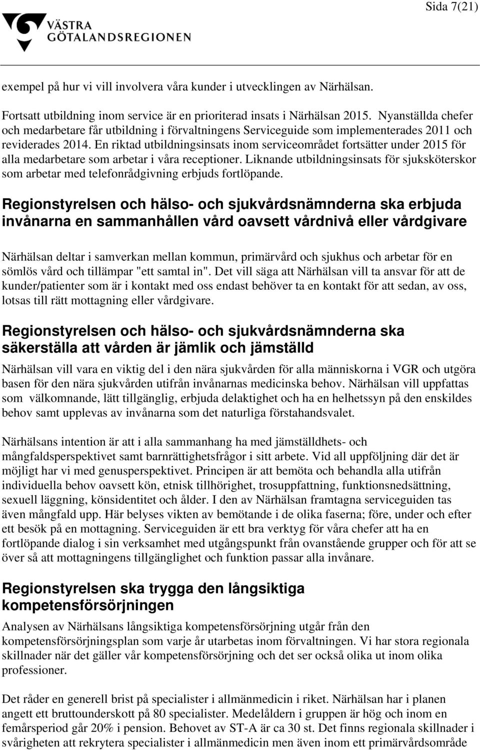En riktad utbildningsinsats inom serviceområdet fortsätter under 2015 för alla medarbetare som arbetar i våra receptioner.