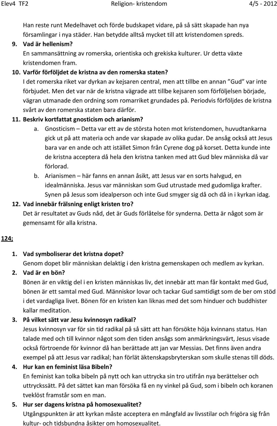 Varför förföljdet de kristna av den romerska staten? I det romerska riket var dyrkan av kejsaren central, men att tillbe en annan Gud var inte förbjudet.