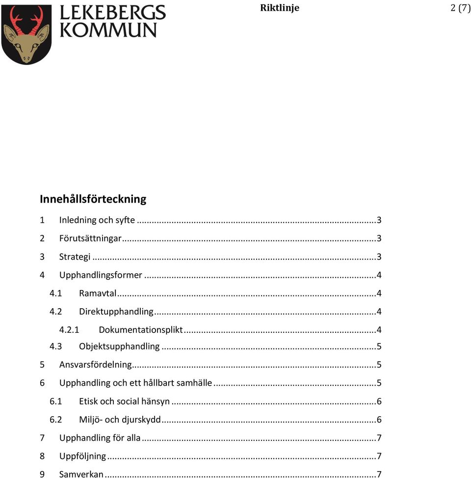 .. 5 5 Ansvarsfördelning... 5 6 Upphandling och ett hållbart samhälle... 5 6.1 Etisk och social hänsyn... 6 6.