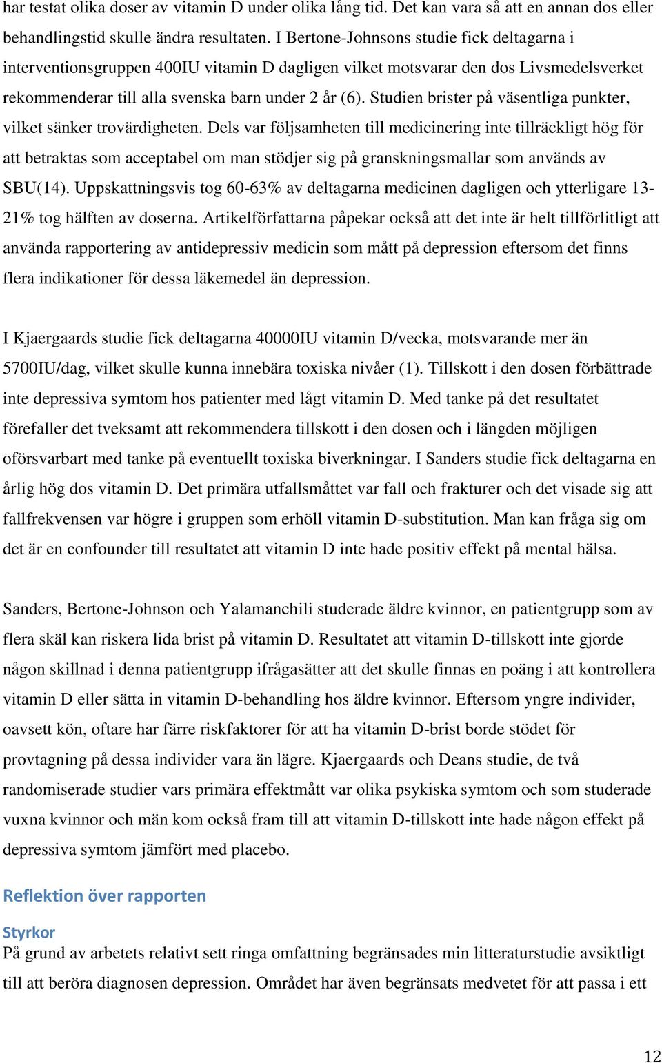 Studien brister på väsentliga punkter, vilket sänker trovärdigheten.