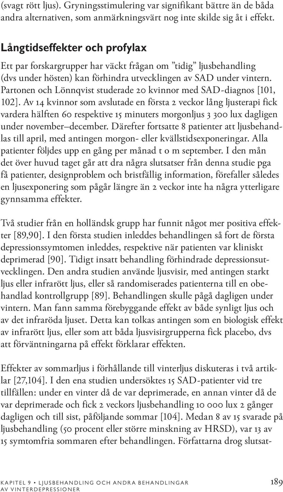Partonen och Lönnqvist studerade 20 kvinnor med SAD-diagnos [101, 102].