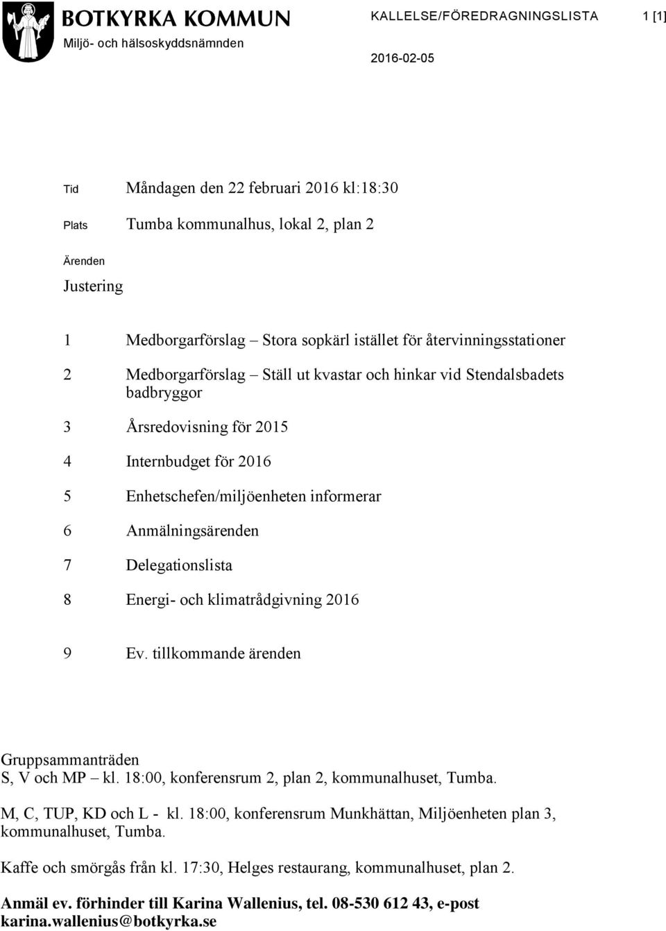 Enhetschefen/miljöenheten informerar 6 Anmälningsärenden 7 Delegationslista 8 Energi- och klimatrådgivning 2016 9 Ev. tillkommande ärenden Gruppsammanträden S, V och MP kl.