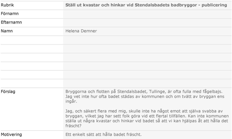 Jag, och säkert flera med mig, skulle inte ha något emot att själva svabba av bryggan, vilket jag har sett folk göra vid ett flertal tillfällen.