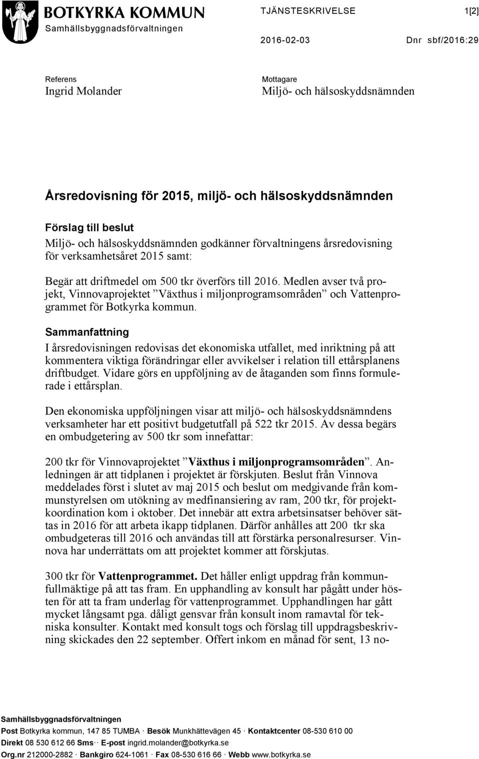 Medlen avser två projekt, Vinnovaprojektet Växthus i miljonprogramsområden och Vattenprogrammet för Botkyrka kommun.