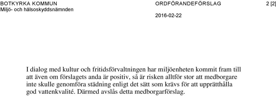 är positiv, så är risken alltför stor att medborgare inte skulle genomföra städning enligt