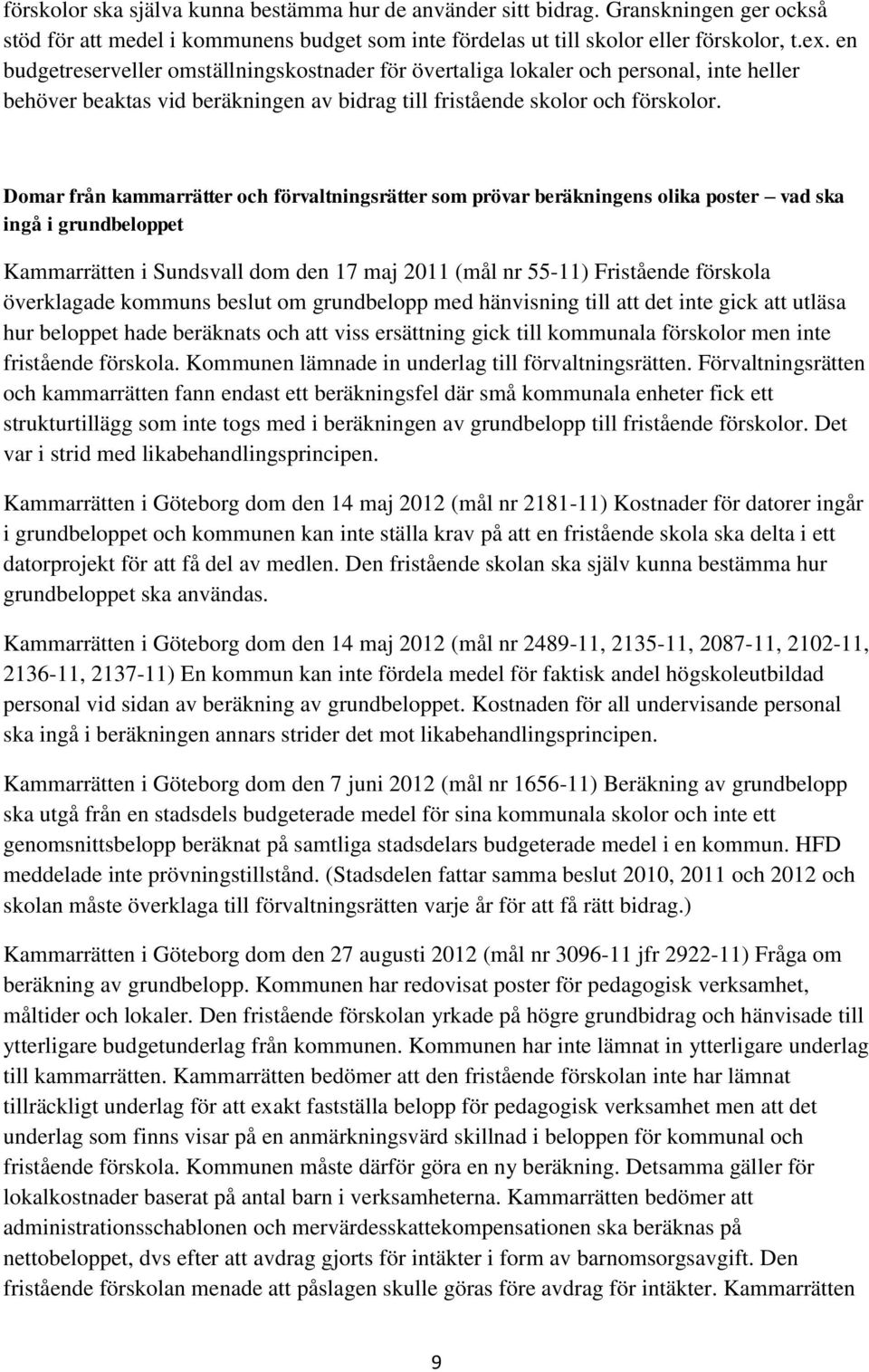 Domar från kammarrätter och förvaltningsrätter som prövar beräkningens olika poster vad ska ingå i grundbeloppet Kammarrätten i Sundsvall dom den 17 maj 2011 (mål nr 55-11) Fristående förskola
