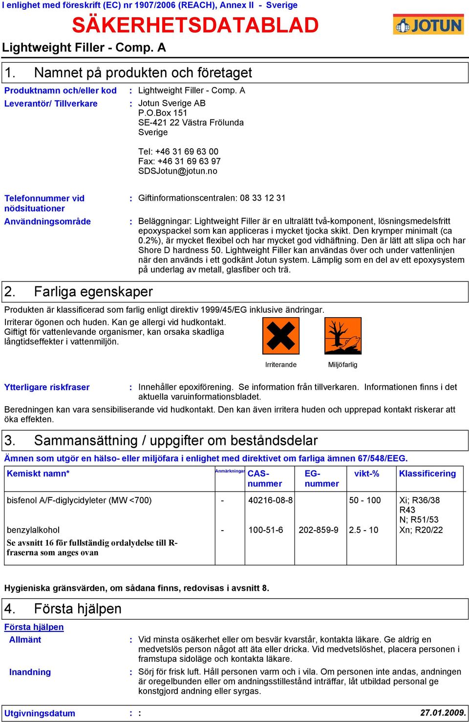 Box 151 SE-421 22 Västra Frölunda Sverige Tel +46 31 69 63 00 Fax +46 31 69 63 97 SDSJotun@jotun.