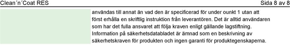 Det är alltid användaren som har det fulla ansvaret att följa kraven enligt gällande lagstiftning.