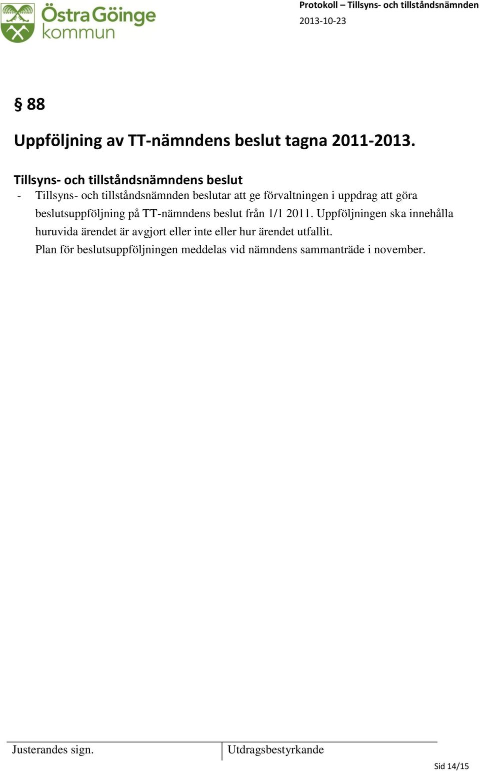 i uppdrag att göra beslutsuppföljning på TT-nämndens beslut från 1/1 2011.