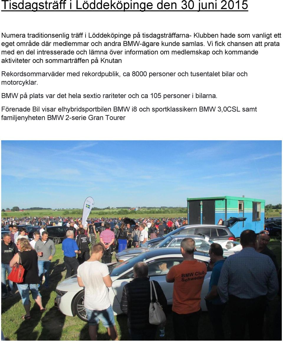 Vi fick chansen att prata med en del intresserade och lämna över information om medlemskap och kommande aktiviteter och sommarträffen på Knutan